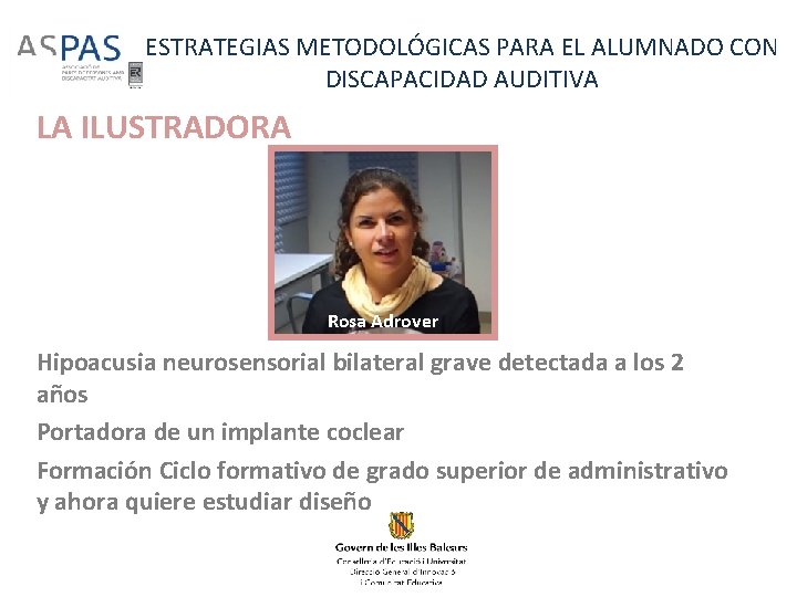 ESTRATEGIAS METODOLÓGICAS PARA EL ALUMNADO CON DISCAPACIDAD AUDITIVA LA ILUSTRADORA Rosa Adrover Hipoacusia neurosensorial