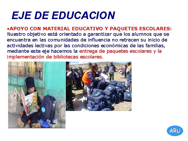 EJE DE EDUCACION • APOYO CON MATERIAL EDUCATIVO Y PAQUETES ESCOLARES: Nuestro objetivo está