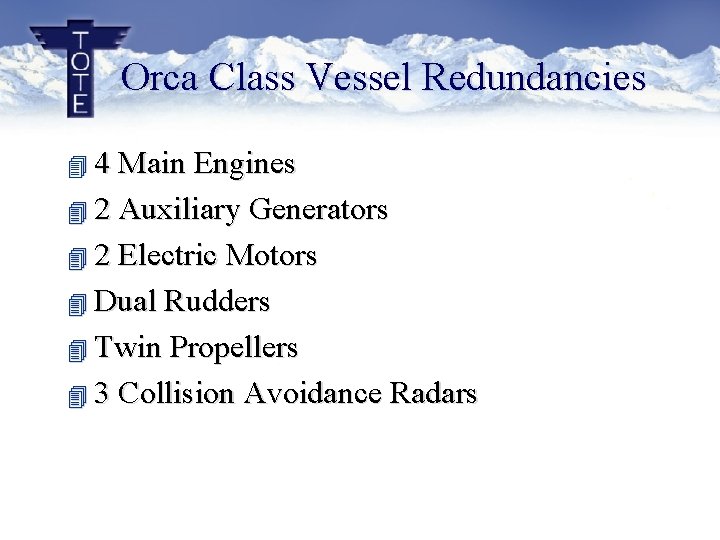 Orca Class Vessel Redundancies 4 4 Main Engines 4 2 Auxiliary Generators 4 2 Orca Class Vessel Redundancies 4 4 Main Engines 4 2 Auxiliary Generators 4 2