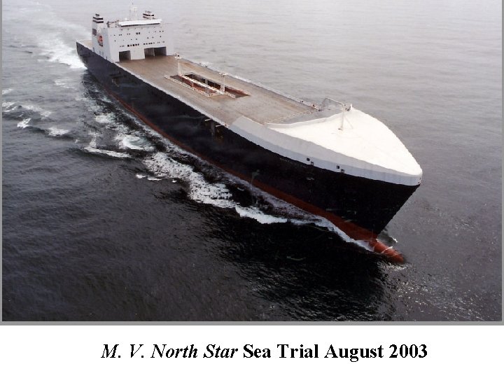 M. V. North Star Sea Trial August 2003 M. V. North Star Sea Trial August 2003