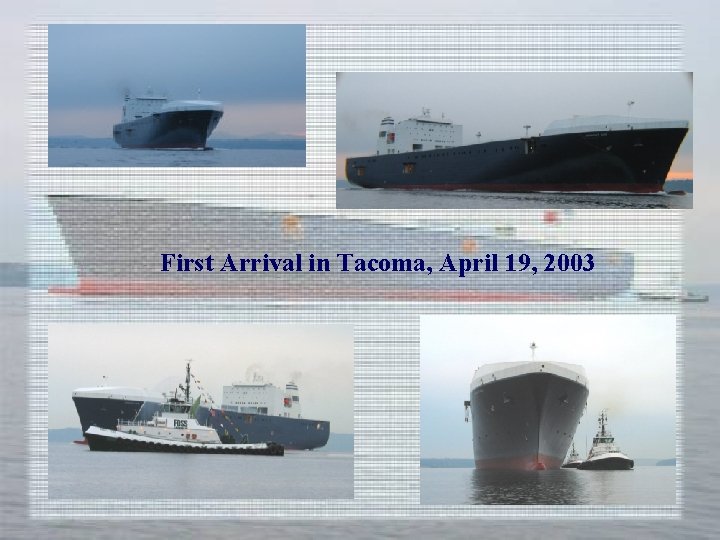 First Arrival in Tacoma, April 19, 2003 First Arrival in Tacoma, April 19, 2003