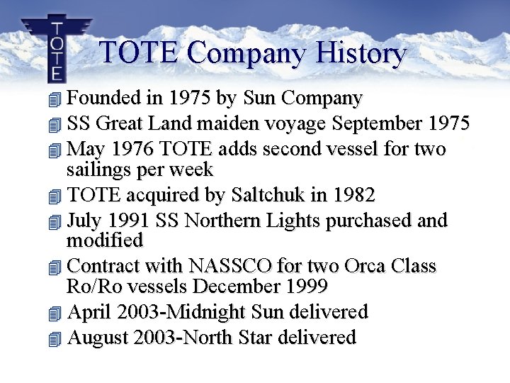 TOTE Company History 4 Founded in 1975 by Sun Company 4 SS Great Land TOTE Company History 4 Founded in 1975 by Sun Company 4 SS Great Land