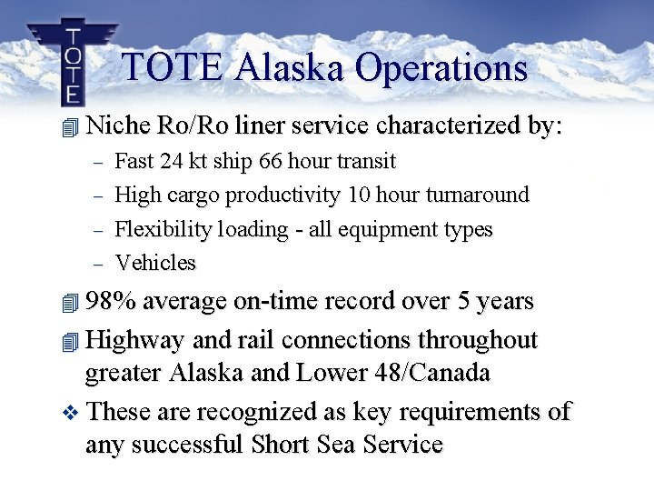 TOTE Alaska Operations 4 Niche Ro/Ro liner service characterized by: - Fast 24 kt TOTE Alaska Operations 4 Niche Ro/Ro liner service characterized by: - Fast 24 kt