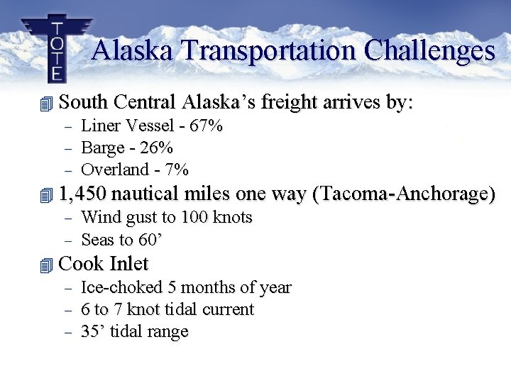 Alaska Transportation Challenges 4 South Central Alaska’s freight arrives by: - Liner Vessel - Alaska Transportation Challenges 4 South Central Alaska’s freight arrives by: - Liner Vessel -