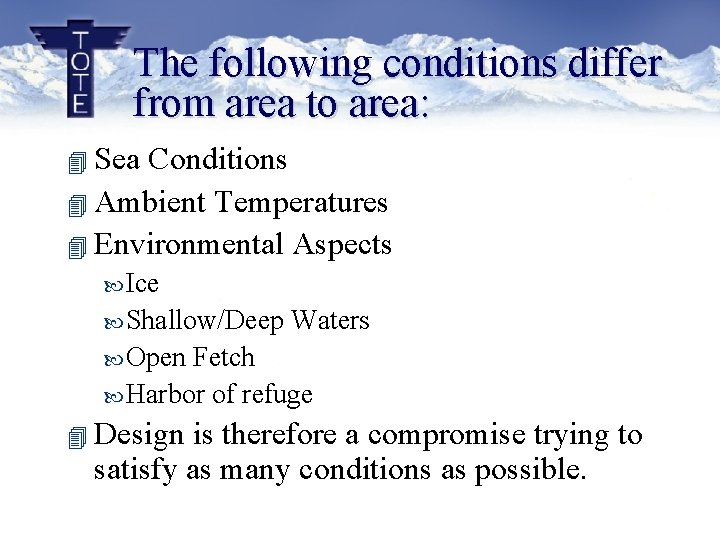 The following conditions differ from area to area: 4 Sea Conditions 4 Ambient Temperatures The following conditions differ from area to area: 4 Sea Conditions 4 Ambient Temperatures