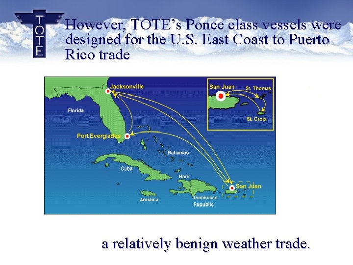 However, TOTE’s Ponce class vessels were designed for the U. S. East Coast to However, TOTE’s Ponce class vessels were designed for the U. S. East Coast to