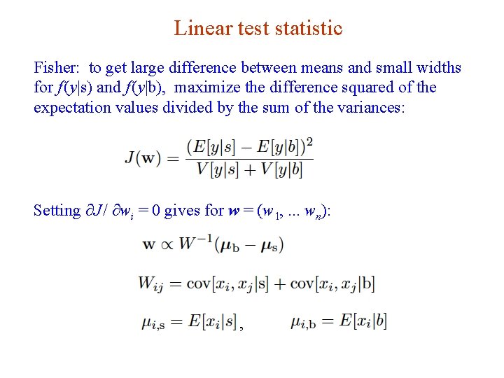 Linear test statistic Fisher: to get large difference between means and small widths for