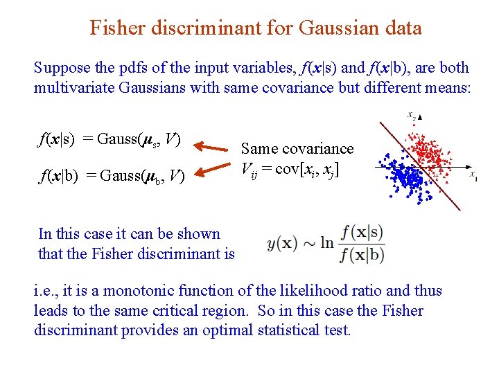 Fisher discriminant for Gaussian data Suppose the pdfs of the input variables, f (x|s)