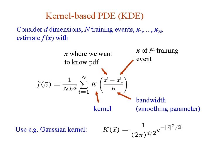 Kernel-based PDE (KDE) Consider d dimensions, N training events, x 1, . . .