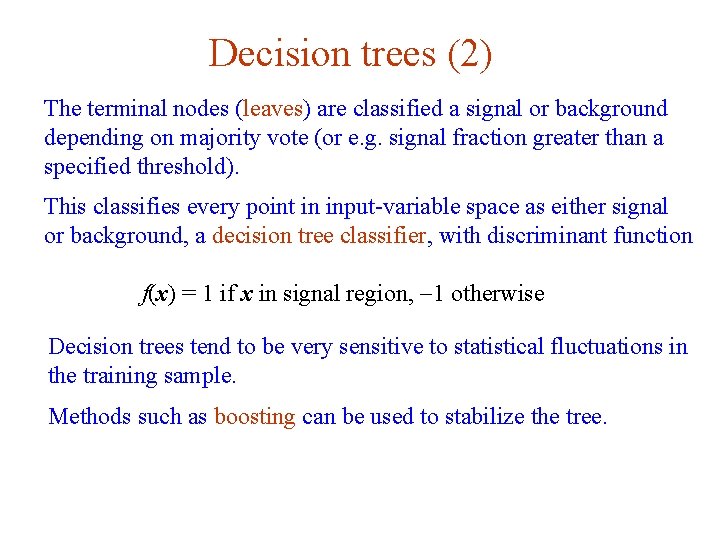 Decision trees (2) The terminal nodes (leaves) are classified a signal or background depending