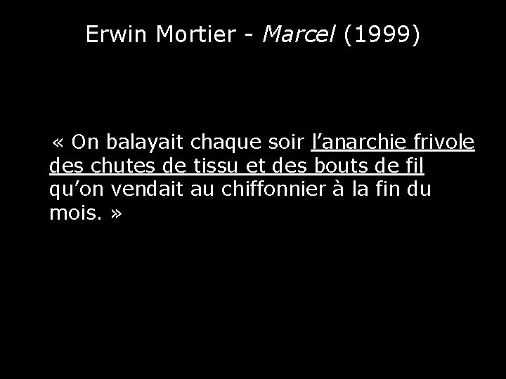 Erwin Mortier - Marcel (1999) « On balayait chaque soir l’anarchie frivole des chutes