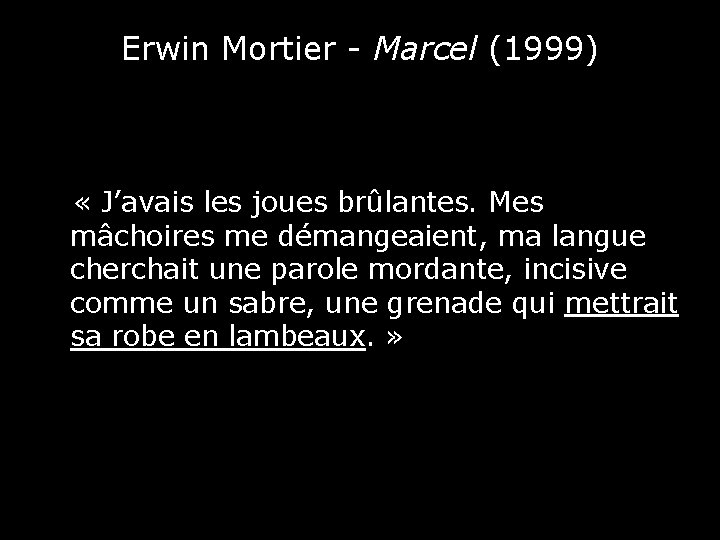 Erwin Mortier - Marcel (1999) « J’avais les joues brûlantes. Mes mâchoires me démangeaient,