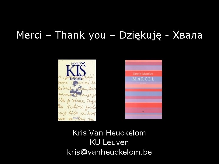 Merci – Thank you – Dziękuję - Xвала Kris Van Heuckelom KU Leuven kris@vanheuckelom.