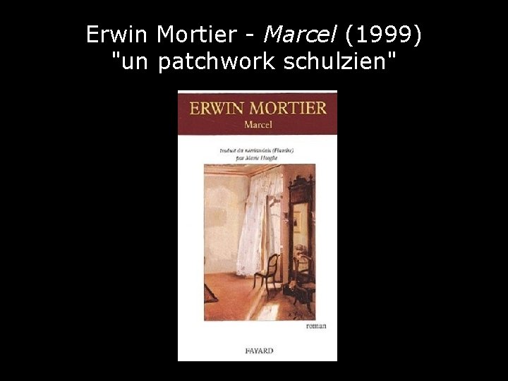 Erwin Mortier - Marcel (1999) "un patchwork schulzien" 