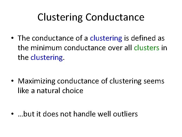 Clustering Conductance • The conductance of a clustering is defined as the minimum conductance