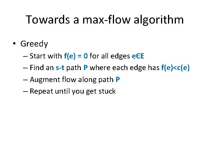 Towards a max-flow algorithm • Greedy – Start with f(e) = 0 for all