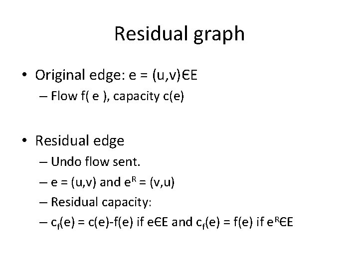 Residual graph • Original edge: e = (u, v)ЄE – Flow f( e ),