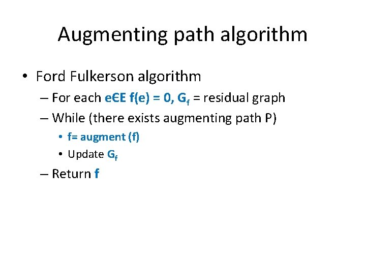 Augmenting path algorithm • Ford Fulkerson algorithm – For each eЄE f(e) = 0,