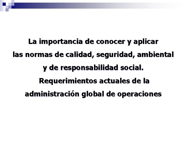 La importancia de conocer y aplicar las normas de calidad, seguridad, ambiental y de