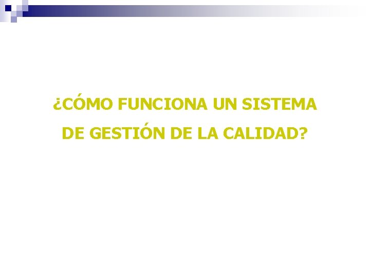 ¿CÓMO FUNCIONA UN SISTEMA DE GESTIÓN DE LA CALIDAD? 