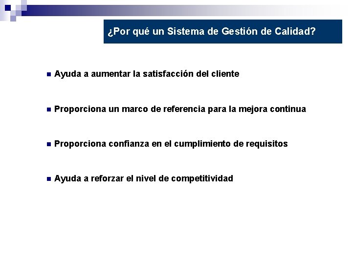¿Por qué un Sistema de Gestión de Calidad? n Ayuda a aumentar la satisfacción