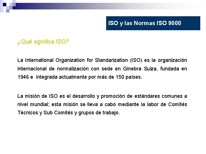 ISO y las Normas ISO 9000 ¿Qué significa ISO? La International Organization for Standarization