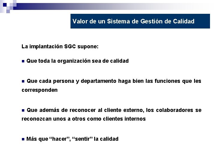 Valor de un Sistema de Gestión de Calidad La implantación SGC supone: n Que
