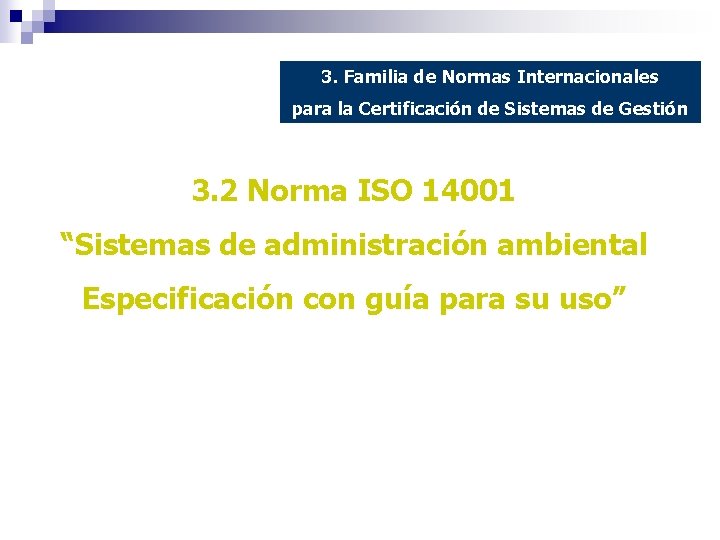 3. Familia de Normas Internacionales para la Certificación de Sistemas de Gestión 3. 2