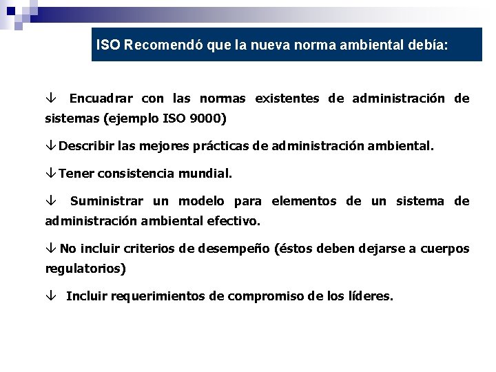 ISO Recomendó que la nueva norma ambiental debía: â Encuadrar con las normas existentes