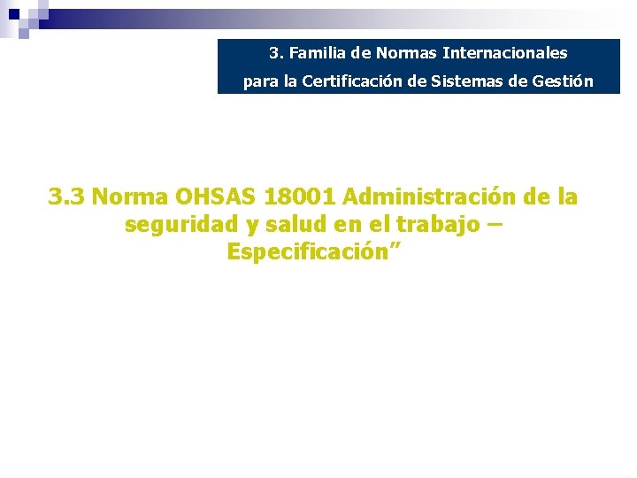 3. Familia de Normas Internacionales para la Certificación de Sistemas de Gestión 3. 3