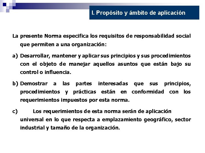 I. Propósito y ámbito de aplicación La presente Norma especifica los requisitos de responsabilidad