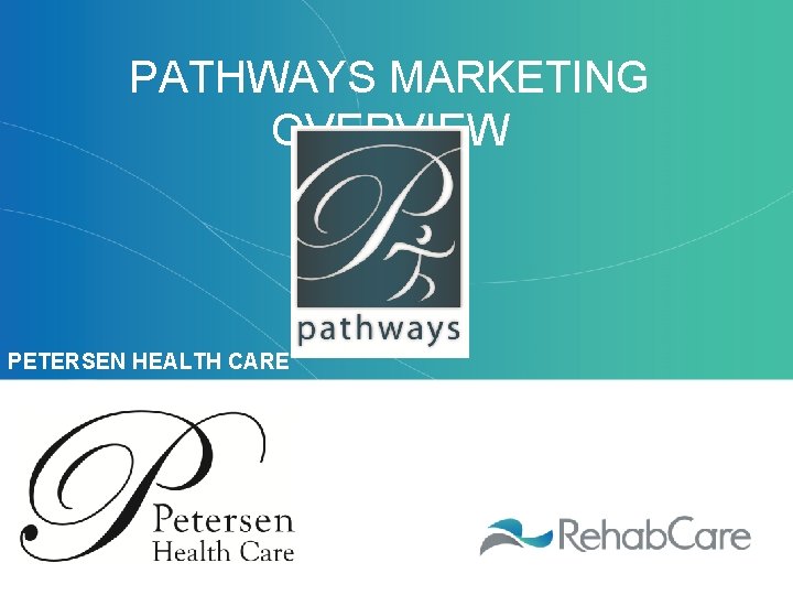 PATHWAYS MARKETING OVERVIEW PETERSEN HEALTH CARE 