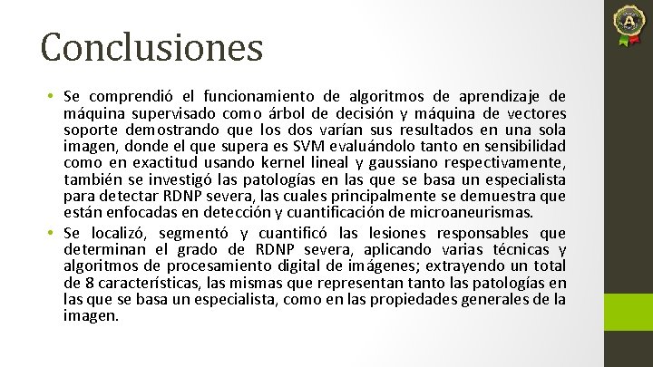 Conclusiones • Se comprendió el funcionamiento de algoritmos de aprendizaje de máquina supervisado como