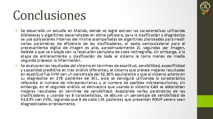 Conclusiones • Se desarrolló un estudio en Matlab, donde se logró extraer las características