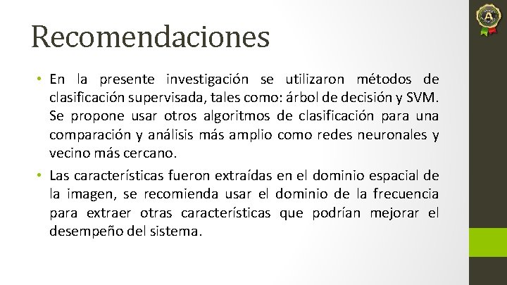 Recomendaciones • En la presente investigación se utilizaron métodos de clasificación supervisada, tales como: