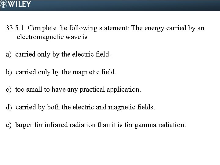 33. 5. 1. Complete the following statement: The energy carried by an electromagnetic wave