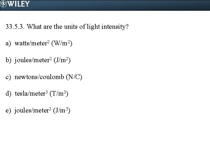 33. 5. 3. What are the units of light intensity? a) watts/meter 2 (W/m