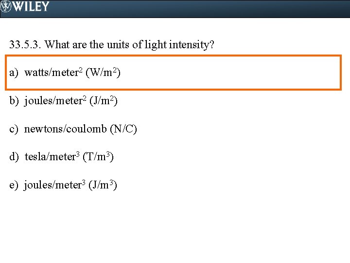 33. 5. 3. What are the units of light intensity? a) watts/meter 2 (W/m