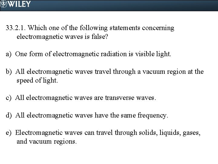 33. 2. 1. Which one of the following statements concerning electromagnetic waves is false?