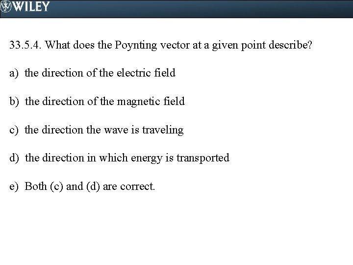 33. 5. 4. What does the Poynting vector at a given point describe? a)