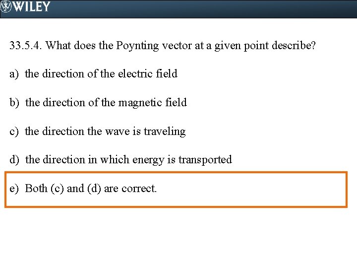 33. 5. 4. What does the Poynting vector at a given point describe? a)