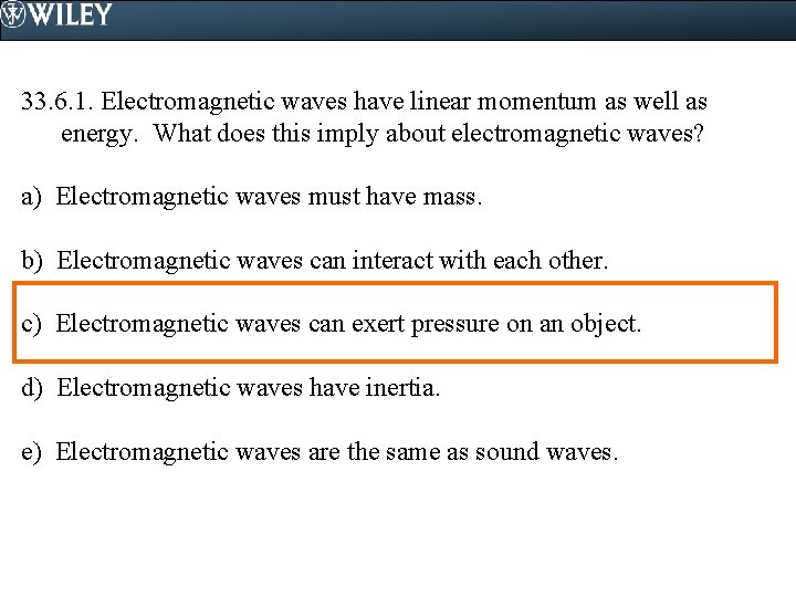 33. 6. 1. Electromagnetic waves have linear momentum as well as energy. What does