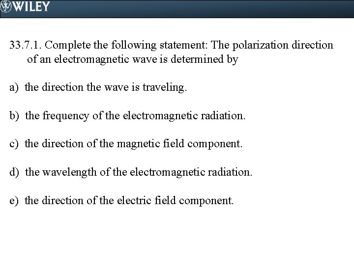 33. 7. 1. Complete the following statement: The polarization direction of an electromagnetic wave