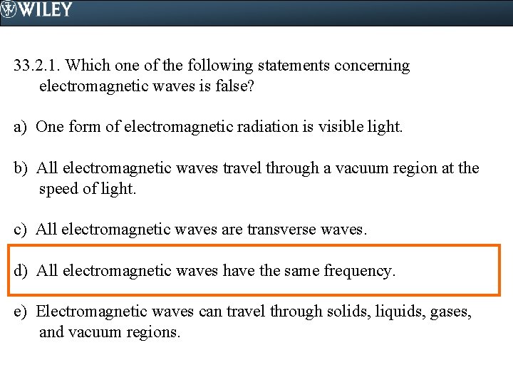 33. 2. 1. Which one of the following statements concerning electromagnetic waves is false?