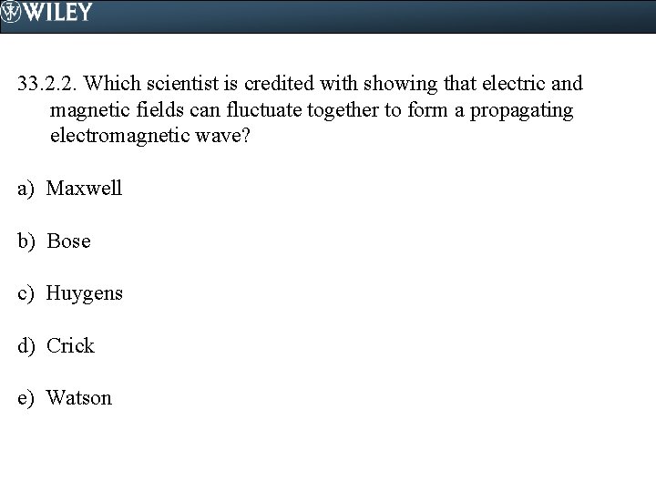 33. 2. 2. Which scientist is credited with showing that electric and magnetic fields