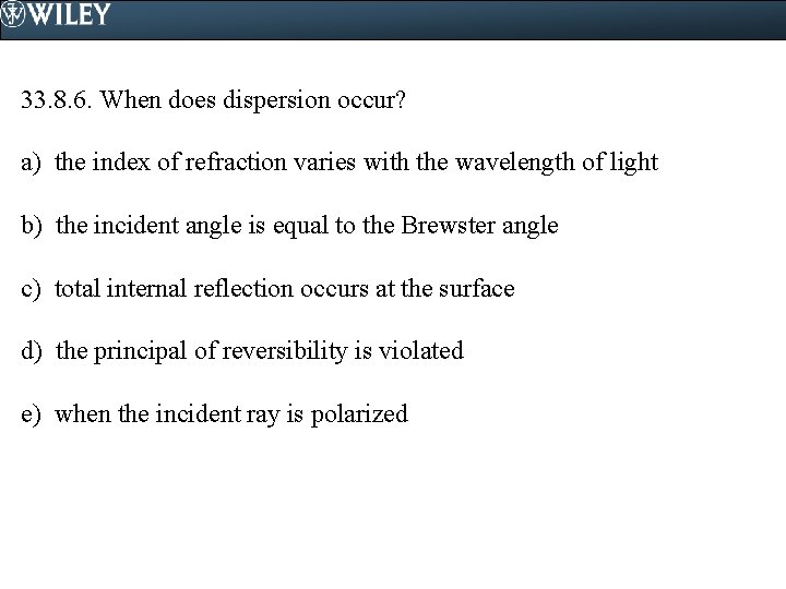 33. 8. 6. When does dispersion occur? a) the index of refraction varies with