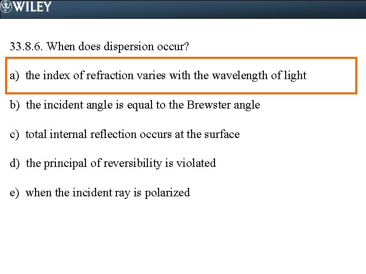 33. 8. 6. When does dispersion occur? a) the index of refraction varies with