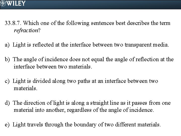 33. 8. 7. Which one of the following sentences best describes the term refraction?