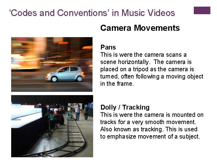 ‘Codes and Conventions’ in Music Videos Camera Movements Pans This is were the camera