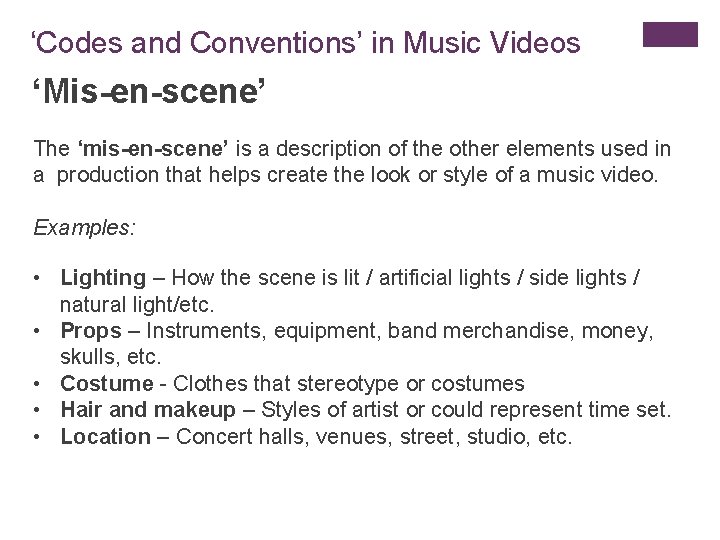 ‘Codes and Conventions’ in Music Videos ‘Mis-en-scene’ The ‘mis-en-scene’ is a description of the